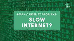 Birth Center IT Problems Slow Internet MT Safeguard